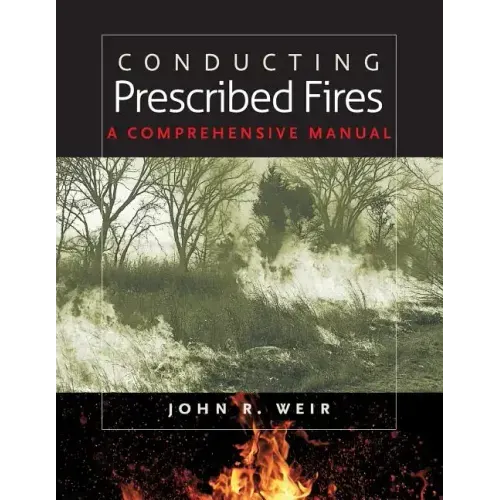 Conducting Prescribed Fires: A Comprehensive Manual