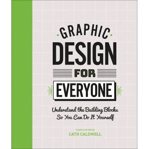 Graphic Design for Everyone: Understand the Building Blocks So You Can Do It Yourself