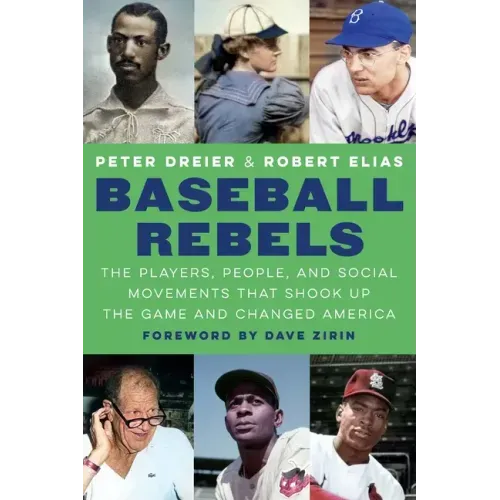 Baseball Rebels: The Players, People, and Social Movements That Shook Up the Game and Changed America