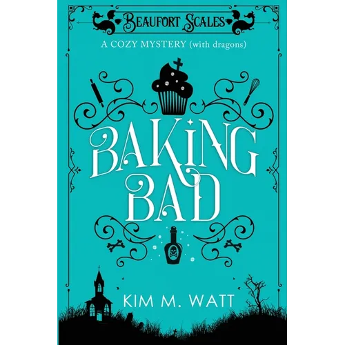 Baking Bad: A Cozy Mystery (With Dragons)