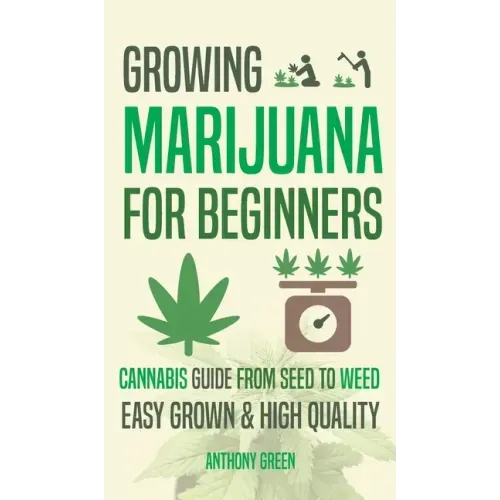 Growing Marijuana for Beginners: Cannabis Growguide - From Seed to Weed