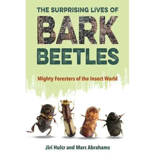 The Surprising Lives of Bark Beetles: Mighty Foresters of the Insect World