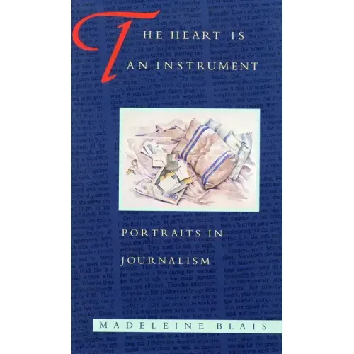 The Heart Is an Instrument: Portraits in Journalism