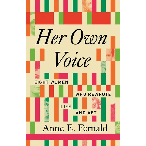 Her Own Voice: Eight Women Who Rewrote Life and Art
