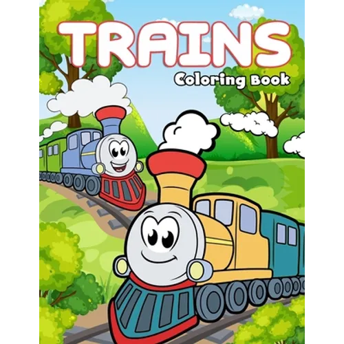 Trains Coloring Book: Fun & Creativity With Trains, Locomotives and, Railways For Kids