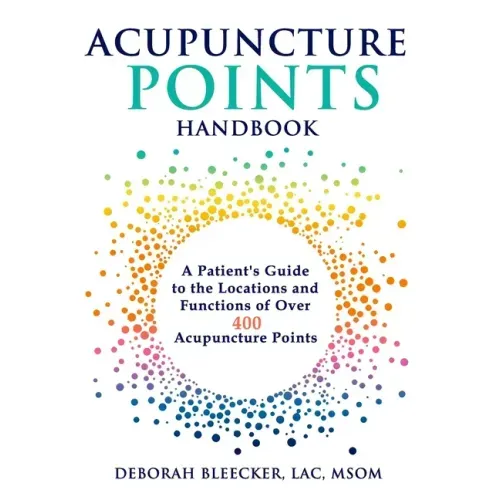 Acupuncture Points Handbook: A Patient's Guide to the Locations and Functions of over 400 Acupuncture Points