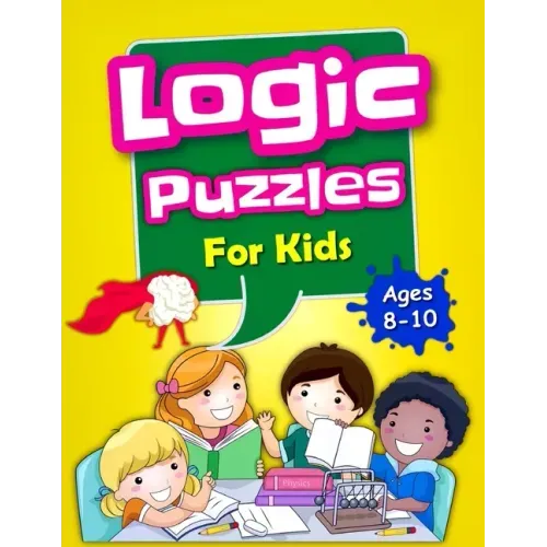 Logic Puzzles For Kids Ages 8-10: Brain Games For Clever Kids, Mixed Puzzle Book For Teens, Fun Workbook For Kids