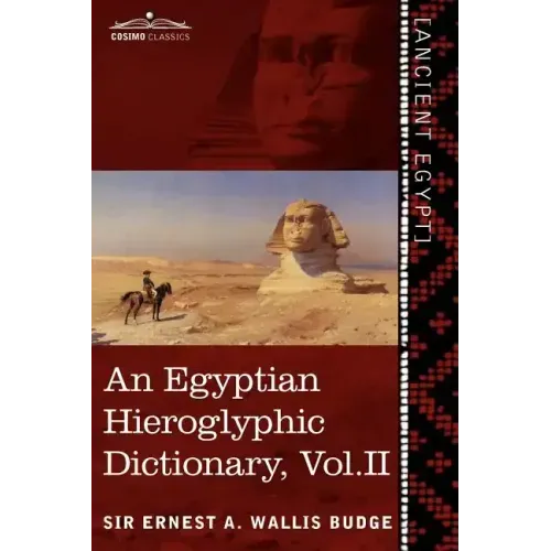 An Egyptian Hieroglyphic Dictionary (in Two Volumes), Vol. II: With an Index of English Words, King List and Geographical List with Indexes, List of