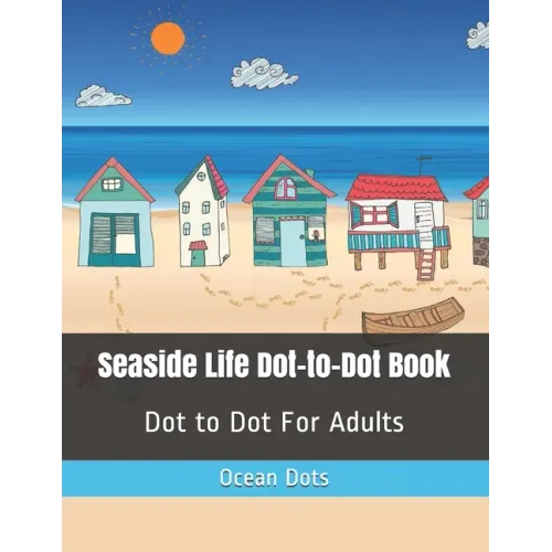 Seaside Life Dot-to-Dot Book: Dot to Dot For Adults