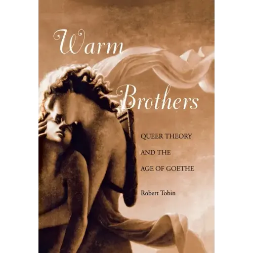 Warm Brothers: Queer Theory and the Age of Goethe