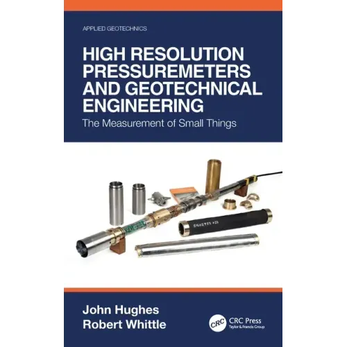 High Resolution Pressuremeters and Geotechnical Engineering: The Measurement of Small Things