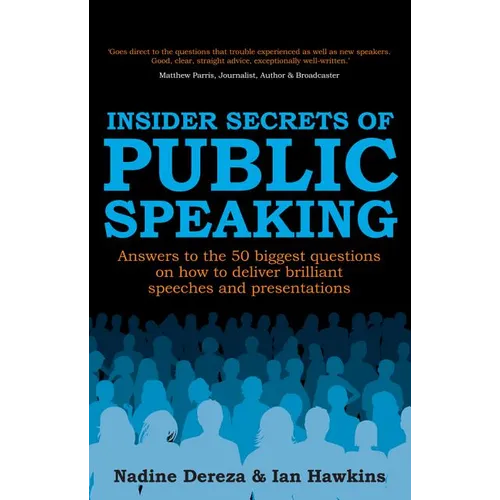 Insider Secrets of Public Speaking: Answers to the 50 Biggest Questions on How to Deliver Brilliant Speeches and Presentations