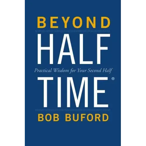 Beyond Halftime: Practical Wisdom for Your Second Half