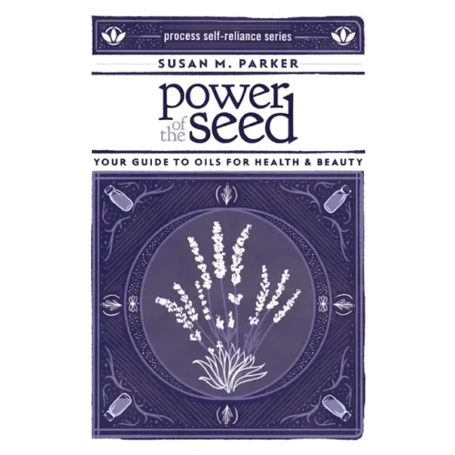 Power of the Seed: Your Guide to Oils for Health & Beauty