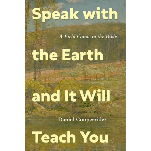 Speak with the Earth and It Will Teach You: A Field Guide to the Bible
