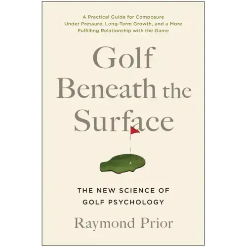 Golf Beneath the Surface: The New Science of Golf Psychology