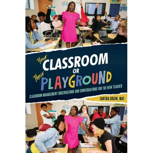 Your Classroom or Their Playground: Classroom Management Observations and Conversations for the New Teacher