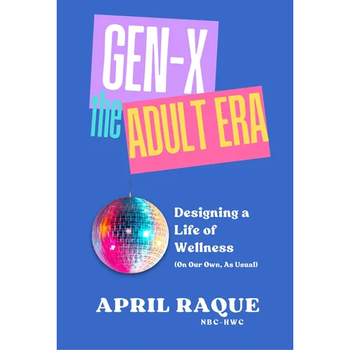 Gen-X the Adult Era: Designing a Life of Wellness (on Our Own, as Usual)