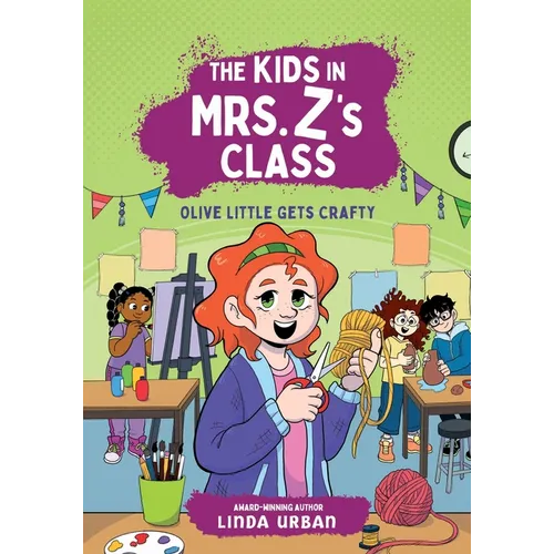 The Kids in Mrs. Z's Class: Olive Little Gets Crafty