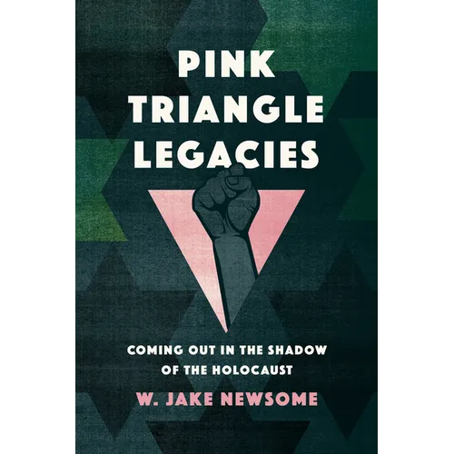 Pink Triangle Legacies: Coming Out in the Shadow of the Holocaust