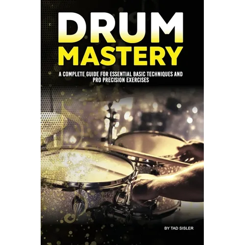 Drum Mastery: A Complete Guide for Essential Basic Techniques and Pro Precision