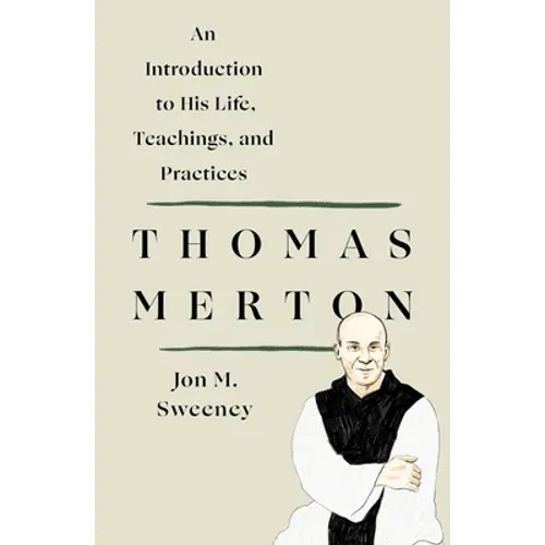 Thomas Merton: An Introduction to His Life, Teachings, and Practices
