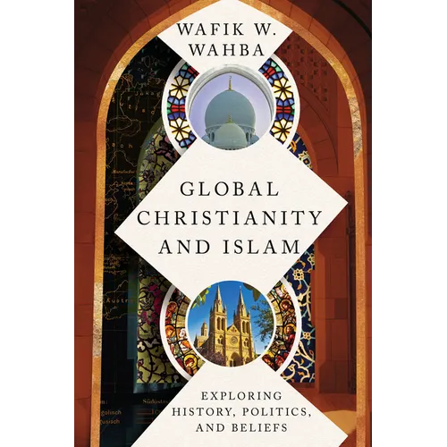 Global Christianity and Islam: Exploring History, Politics, and Beliefs