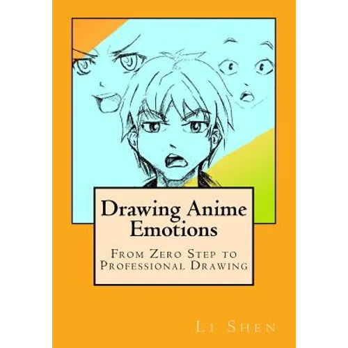 Drawing Anime Emotions: From Zero Step to Professional Drawing