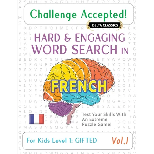 Challenge Accepted! - Hard and Engaging Word Search in French for Kids Level 1: Gifted - Vol.1 - Delta Classics - Test Your Skills with an Extreme Puz