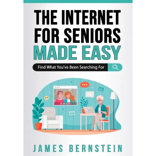 The Internet for Seniors Made Easy: Find What You've Been Searching For