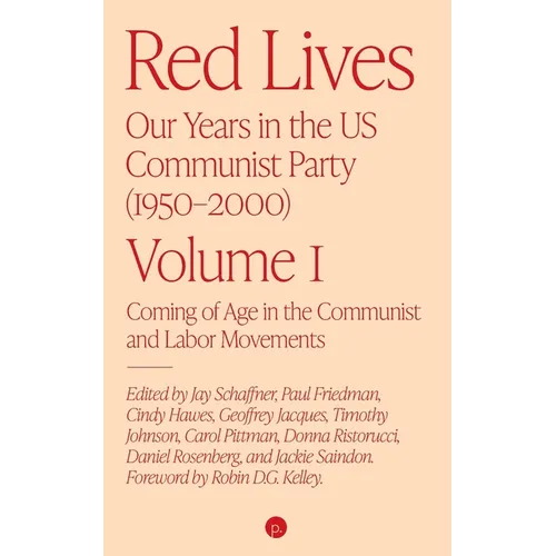 Red Lives: Our Years in the U.S. Communist Party (1950-2000), Vol. 1: Coming of Age in the Communist and Labor Movements