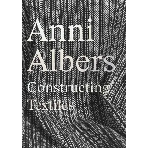 Anni Albers: Constructing Textiles