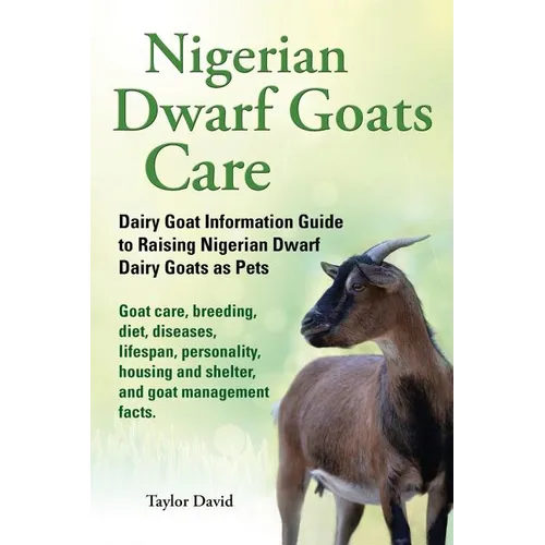 Nigerian Dwarf Goats Care: Dairy Goat Information Guide to Raising Nigerian Dwarf Dairy Goats as Pets