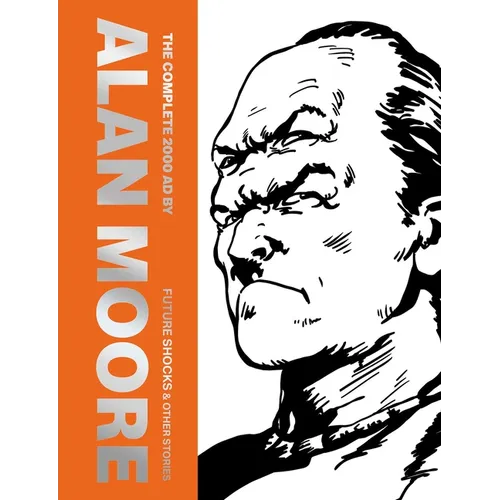 The Complete 2000 AD by Alan Moore: Future Shocks & Other Stories