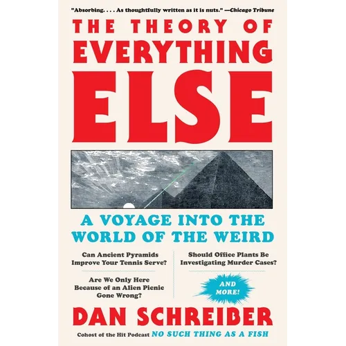 The Theory of Everything Else: A Voyage Into the World of the Weird