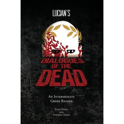 Lucian's Dialogues of the Dead: An Intermediate Greek Reader: Greek Text with Running Vocabulary and Commentary