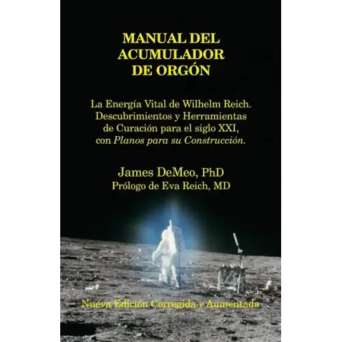 Manual del Acumulador de Orgon: La Energia Vital de Wilhelm Reich, Descubrimientos y Herramientas de Curacion Para El Siglo XXI Con Planos Para Su Con