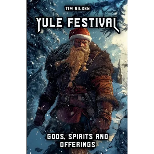Yule Festival - Gods, Spirits and Offerings: The Spiritual Significance of the Nordic Winter Festival - Christmas of the Vikings