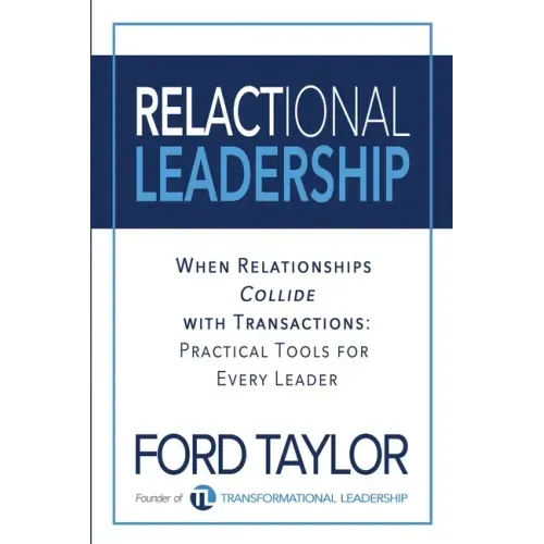 Relactional Leadership: When Relationships Collide with Transactions (Practical Tools for Every Leader)