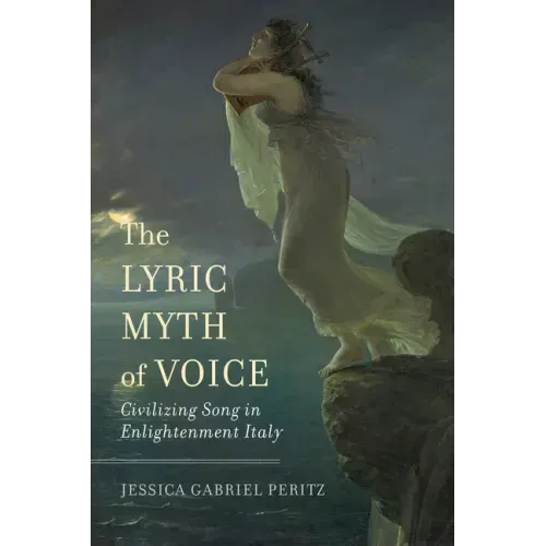 The Lyric Myth of Voice: Civilizing Song in Enlightenment Italy