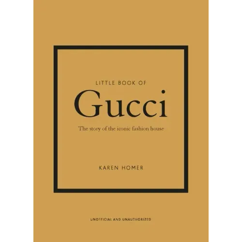 Little Book of Gucci: The Story of the Iconic Fashion House
