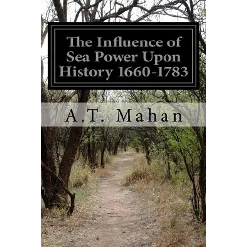 The Influence of Sea Power Upon History 1660-1783