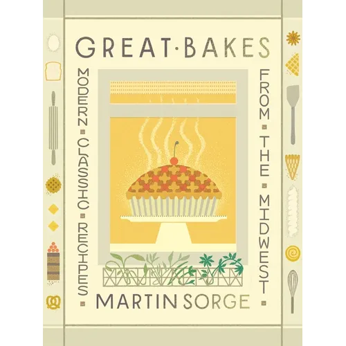 Great Bakes: Modern Classic Recipes from the Midwest