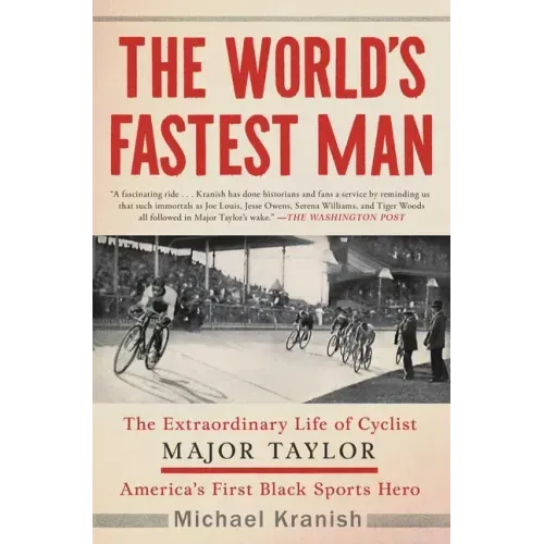 The World's Fastest Man: The Extraordinary Life of Cyclist Major Taylor, America's First Black Sports Hero