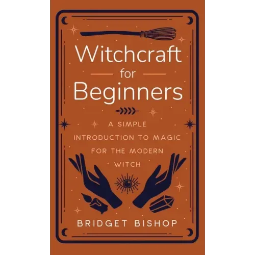 Witchcraft for Beginners: A Simple Introduction to Magic for the Modern Witch