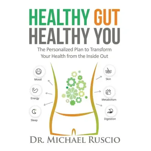 Healthy Gut, Healthy You: The Personalized Plan to Transform Your Health from the Inside Out