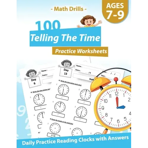 Math Drills - 100 Telling The Time Practice Worksheets - Daily Practice Reading Clocks With Answers: Clocks, Hours, Quarter Hours, Five Minutes, Minut