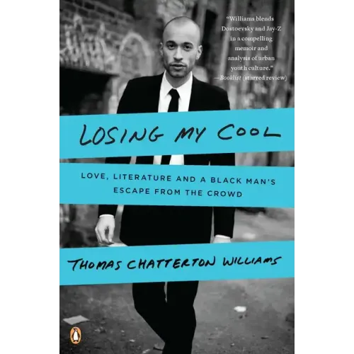 Losing My Cool: Love, Literature, and a Black Man's Escape from the Crowd