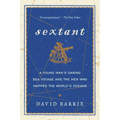 Sextant: A Young Man's Daring Sea Voyage and the Men Who Mapped the World's Oceans