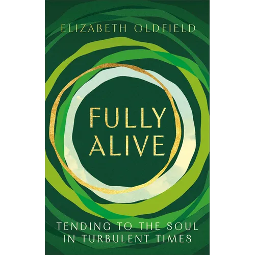 Fully Alive: Tending to the Soul in Turbulent Times